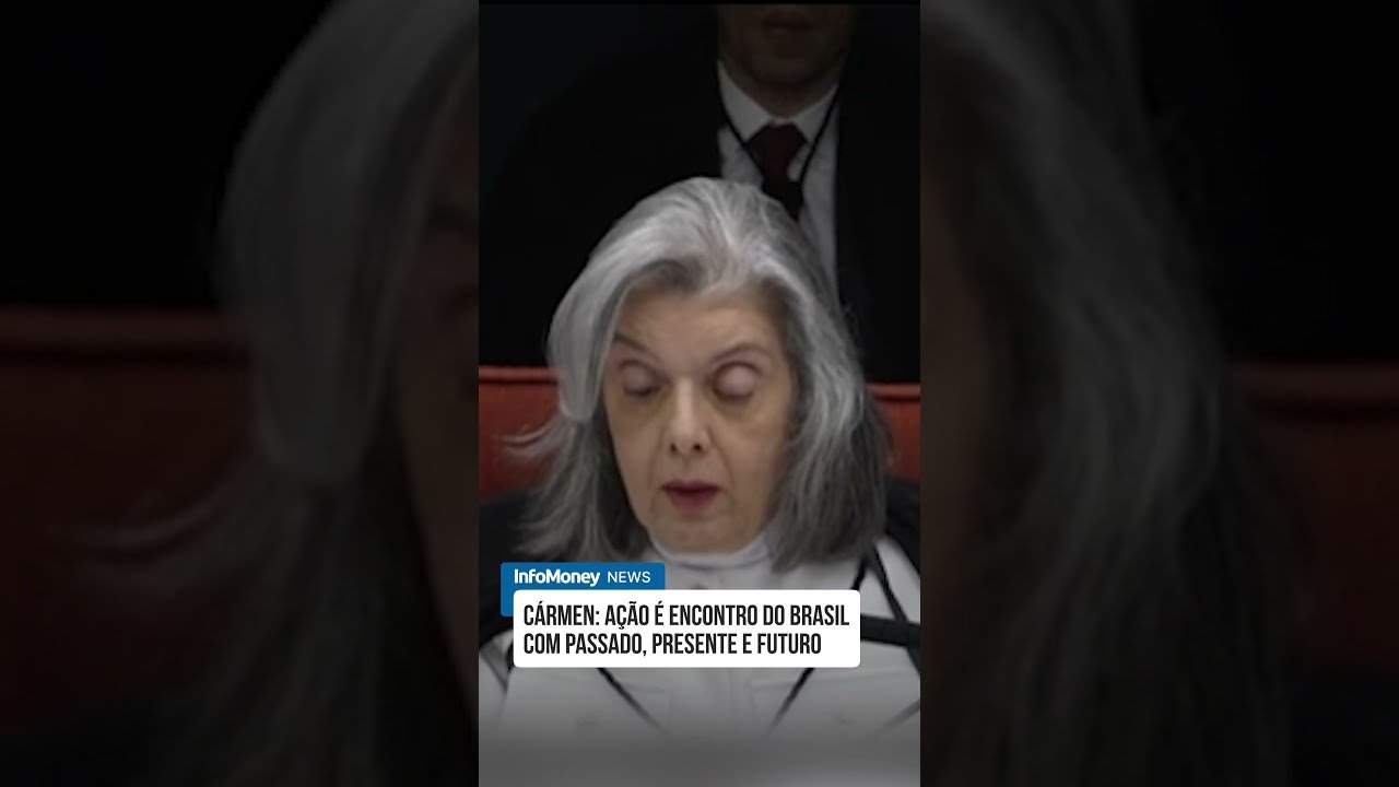Cármen Lúcia: ação é encontro do Brasil com seu passado, presente e futuro | InfoMoney News