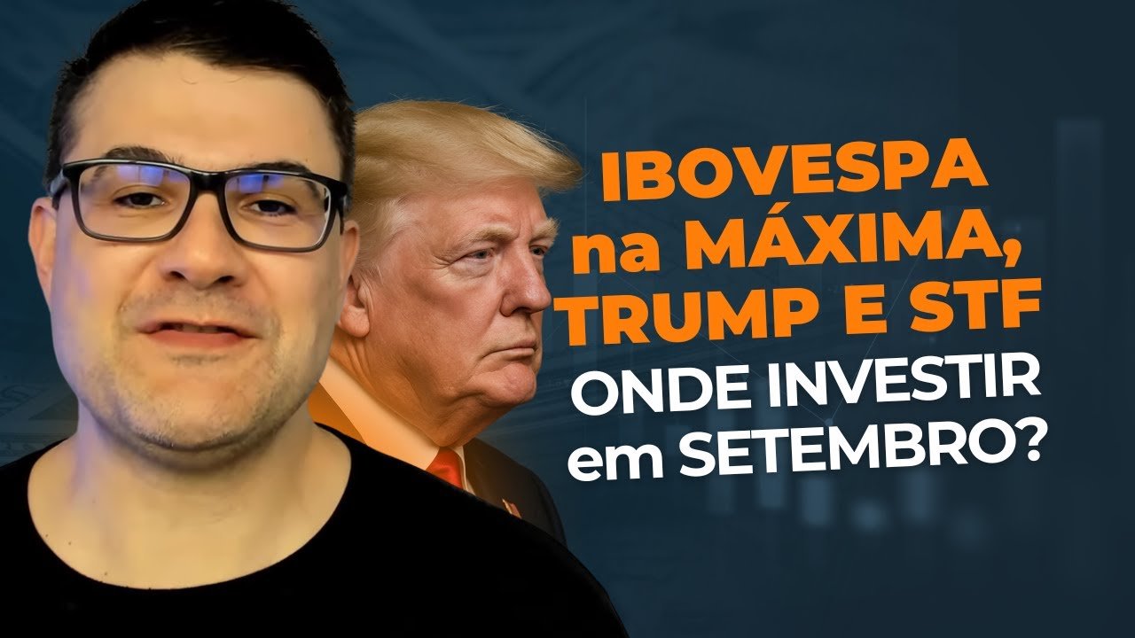 IBOVESPA na máxima histórica, Trump e STF | SAIBA ONDE INVESTIR em SETEMBRO