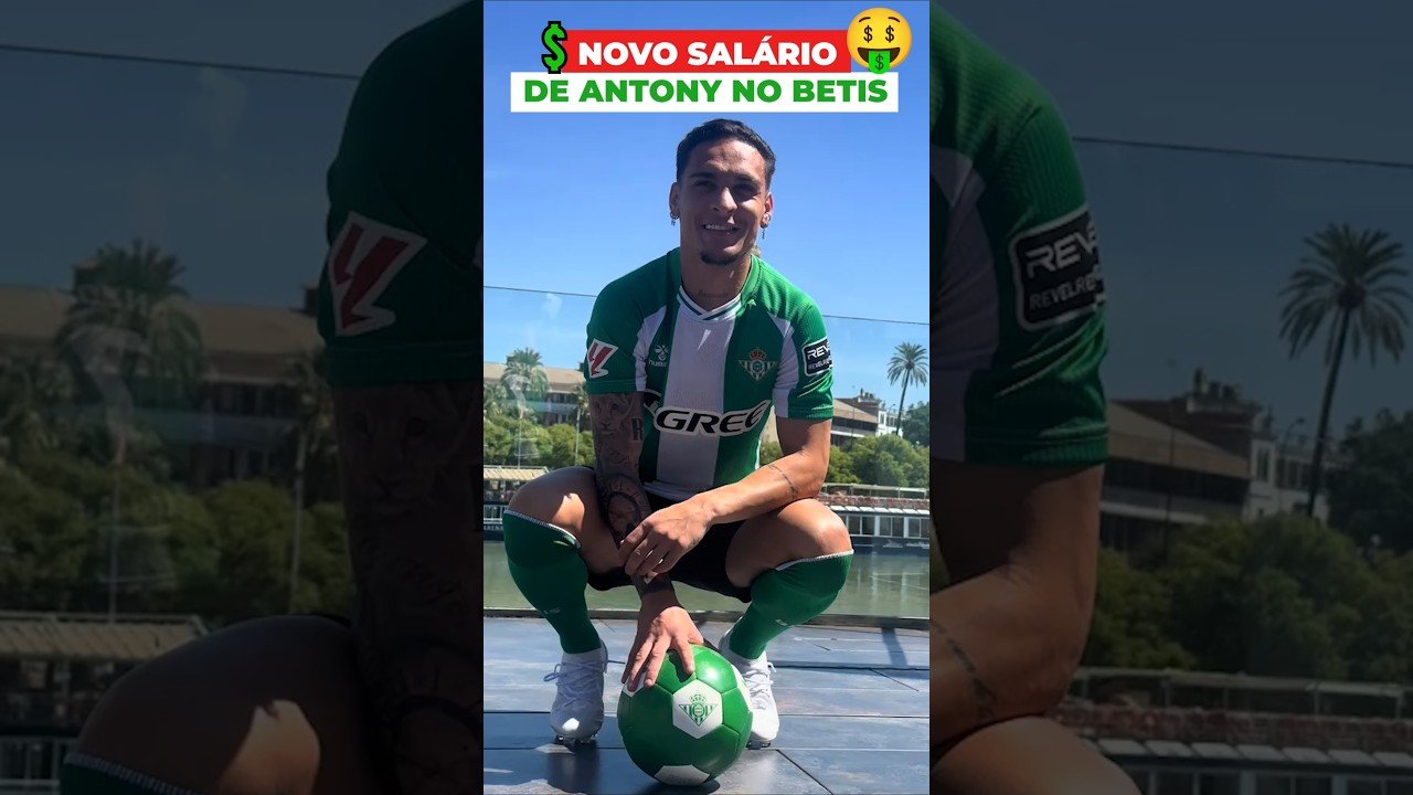 O NOVO SALÁRIO MILIONÁRIO DE ANTONY NO BETIS #antony #futebol #realbetis #laliga