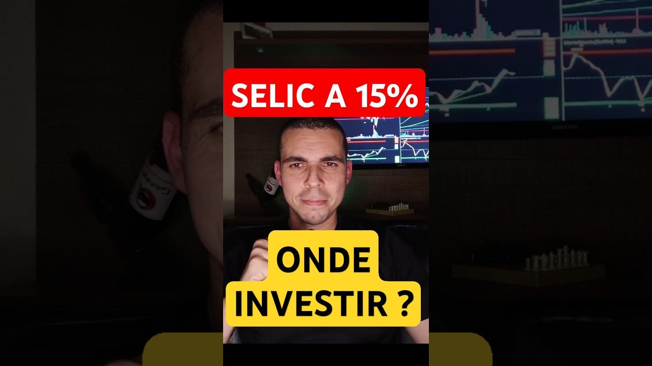 SELIC A 15% – O QUE FAZER ? ONDE INVESTIR ?