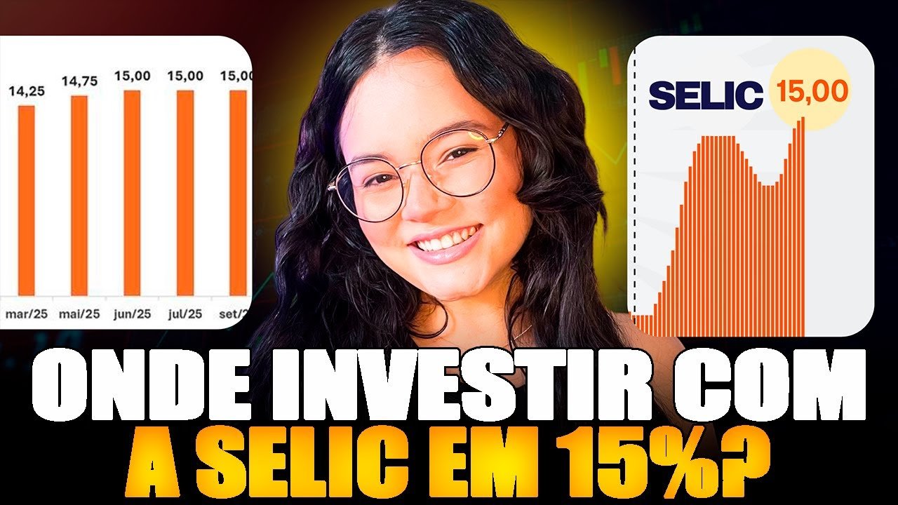 SELIC a 15%: Onde Investir Agora para Ganhar Mais?