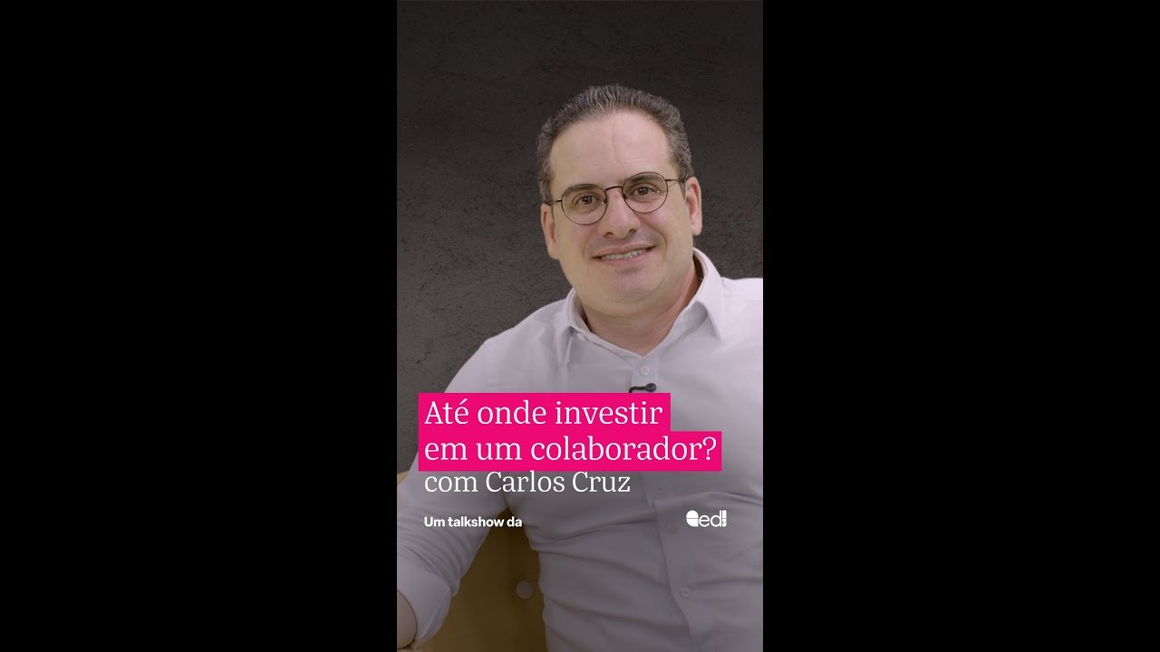 Até onde investir em um colaborador? Com Carlos Cruz