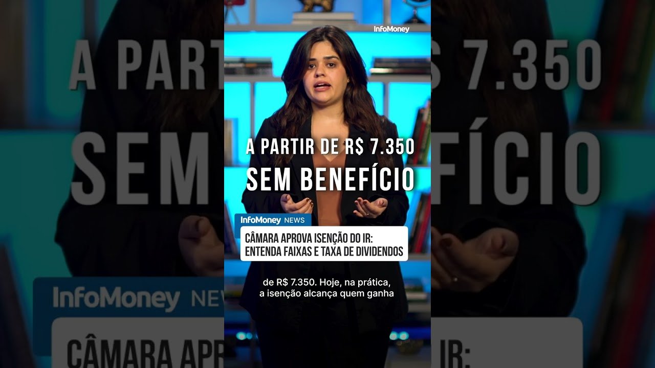 Câmara aprova isenção do IR: entenda faixas e taxa de dividendos | InfoMoney News