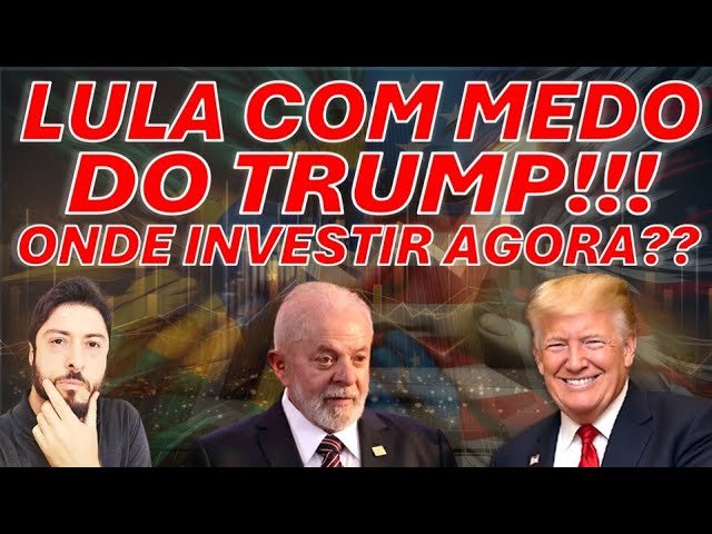 LULA COM MEDO DO TRUMP!!! ONDE INVESTIR AGORA??