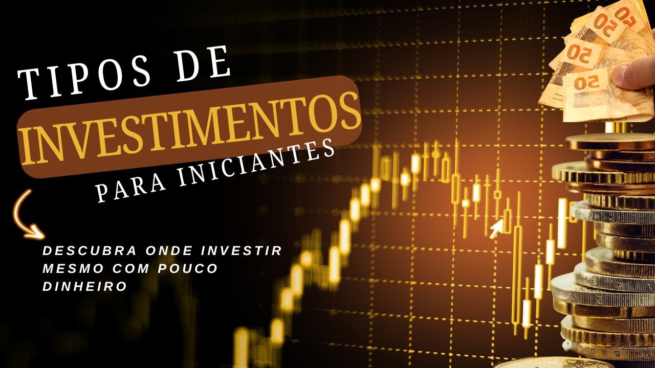 Tipos de Investimentos para Iniciantes | Onde Investir com Pouco Dinheiro e Começar do Zero em 2025