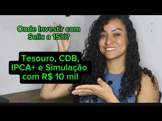 Como Investir com Selic a 15% | Simulação Real com R$ 10 mil