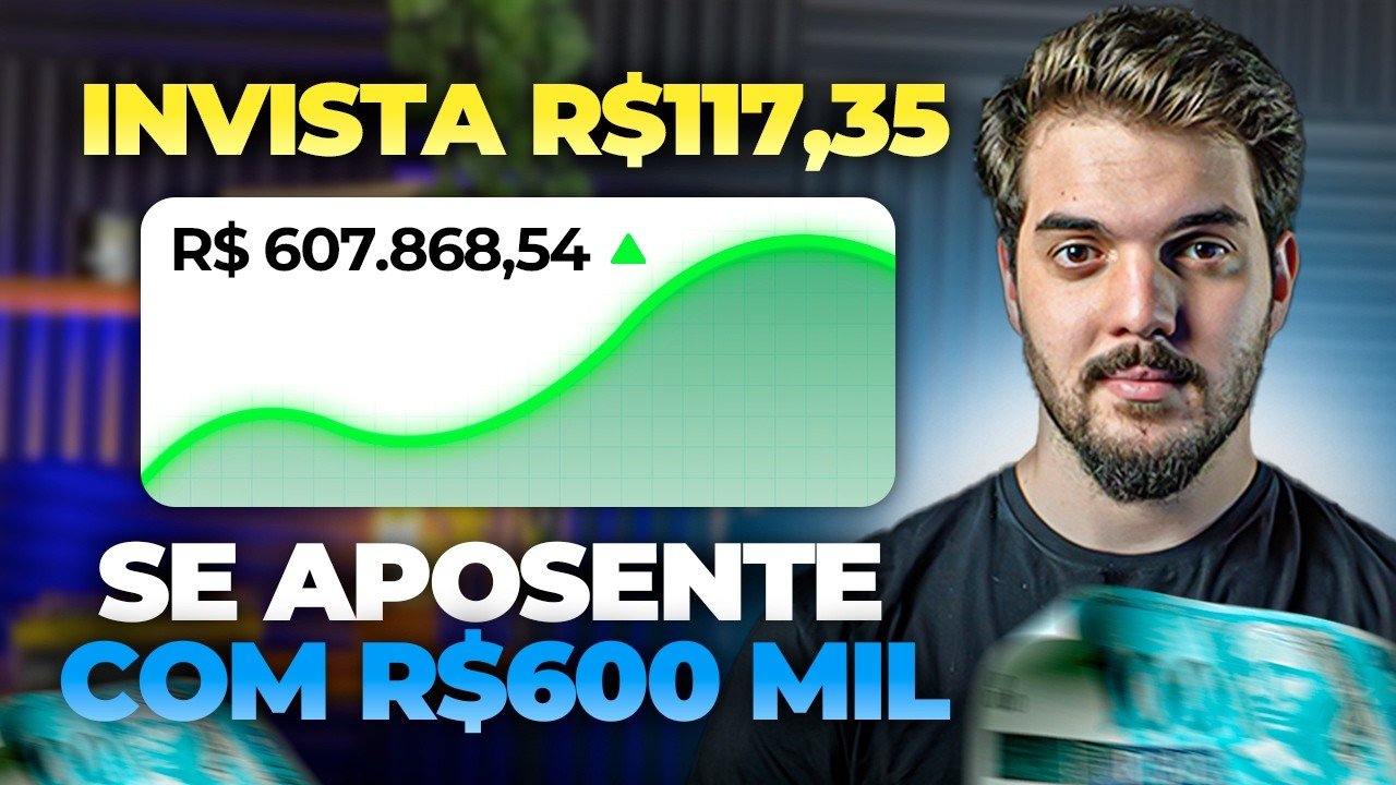 COMO INVESTIR R$117,35 POR MÊS E SE APOSENTAR COM R$600 MIL REAIS