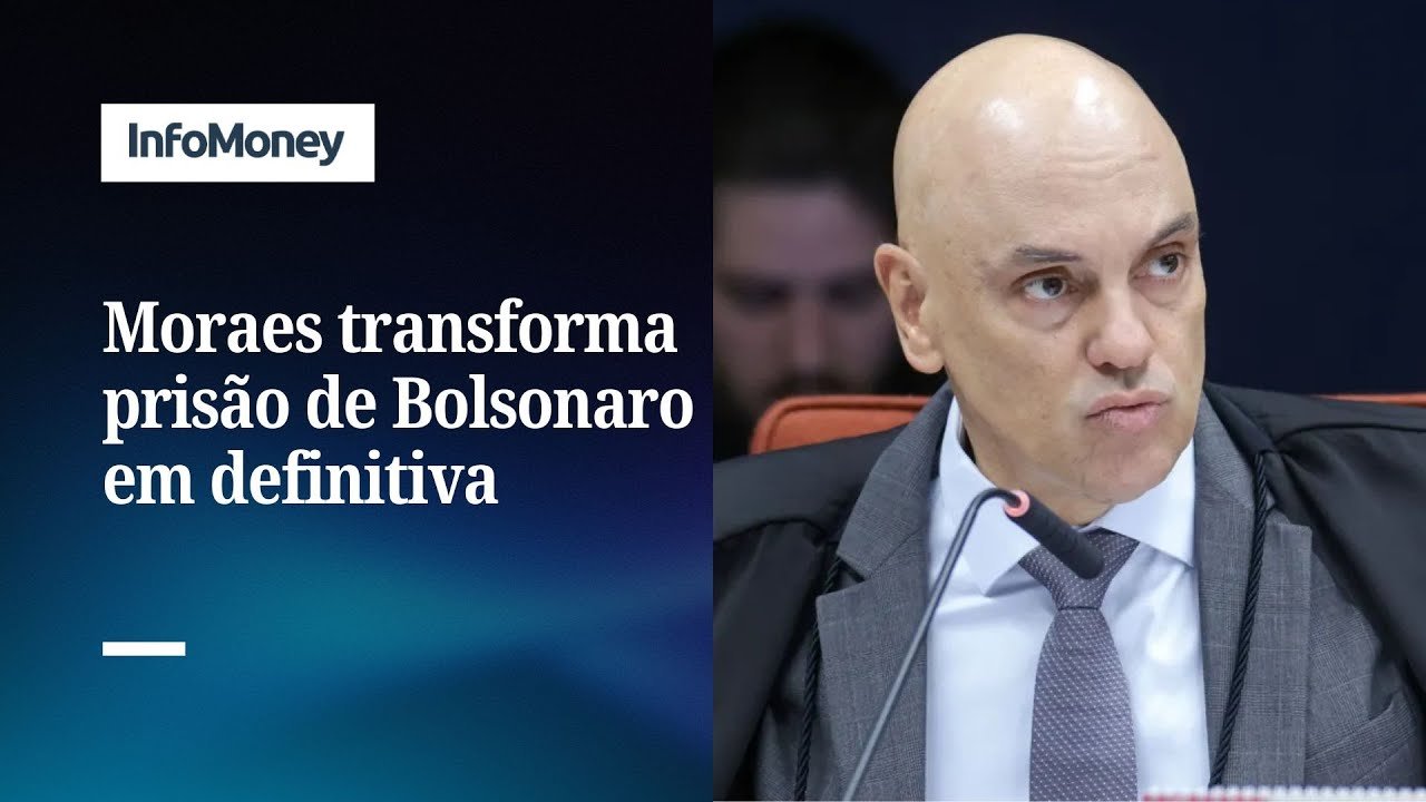 Moraes transforma prisão preventiva de Bolsonaro em pena definitiva | InfoMoney News