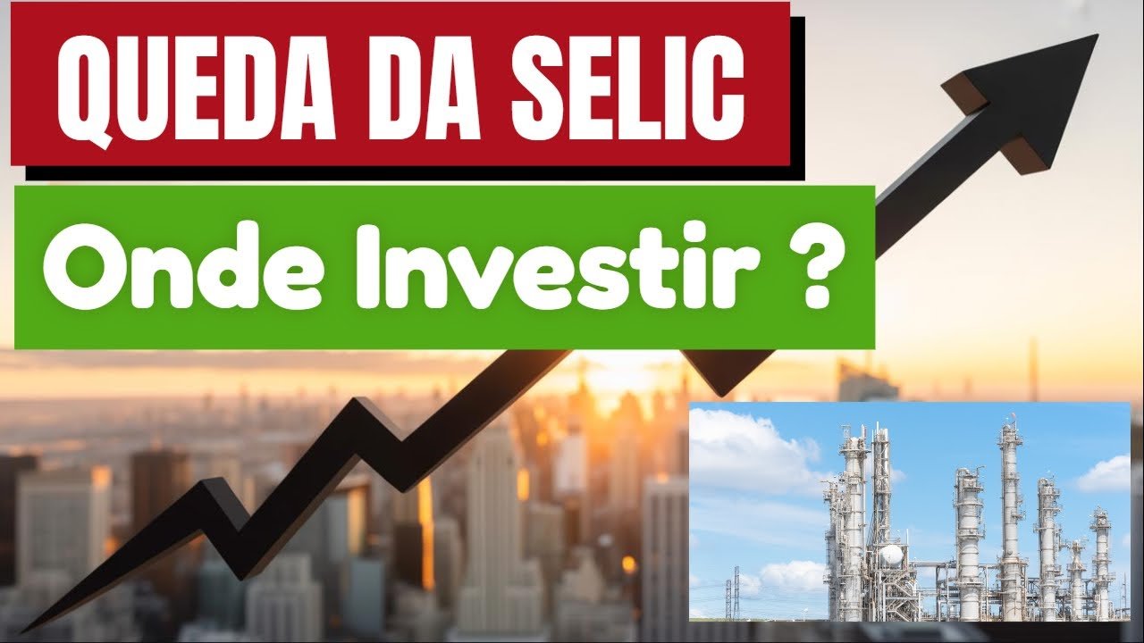 QUEDA DA SELIC: ONDE INVESTIR AGORA?