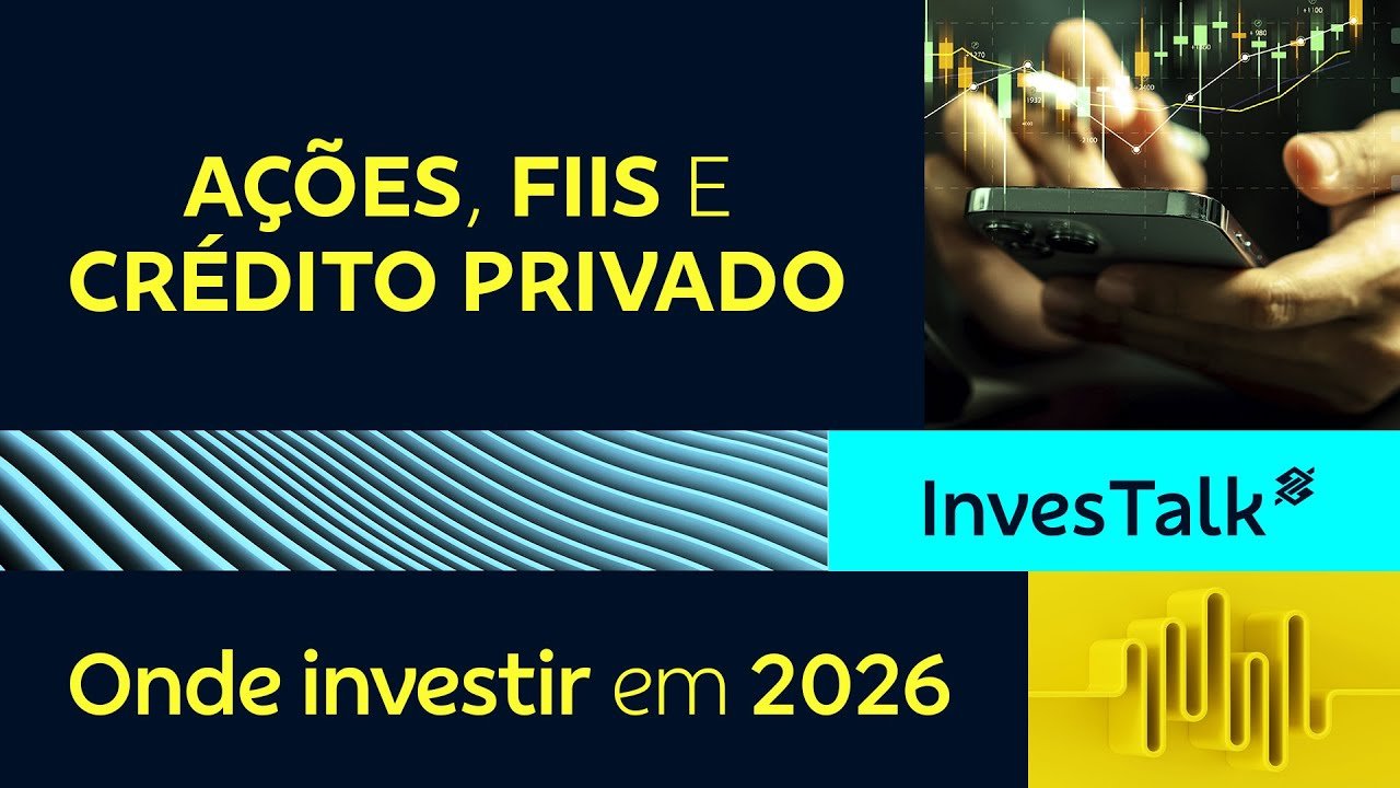 Onde Investir em 2026: As melhores ações e FIIs, e um panorama para o Crédito Privado | InvesTalk BB