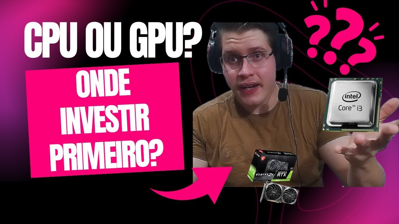 Processador ou Placa de vídeo, onde INVESTIR PRIMEIRO?
