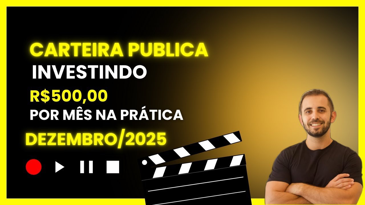 COMO INVESTIR R$500 MENSAIS NA PRÁTICA – CARTEIRA PÚBLICA-   DEZEMBRO 2025