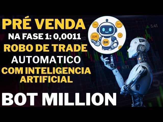 PRÉ VENDA NA FASE 1:0,0011 ROBO DE TRADE AUTOMÁTICO COM INTELIGÊNCIA ARTIFICIAL (BOT MILLION)