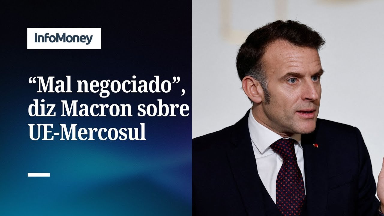 Macron afirma que acordo da UE com o Mercosul é ruim e mal negociado | InfoMoney News