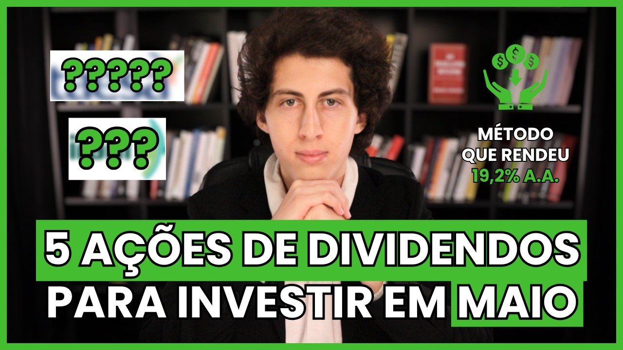 5 MELHORES AÇÕES DE DIVIDENDOS PARA INVESTIR EM MAIO | MÉTODO COMPROVADO HÁ MAIS DE 10 ANOS
