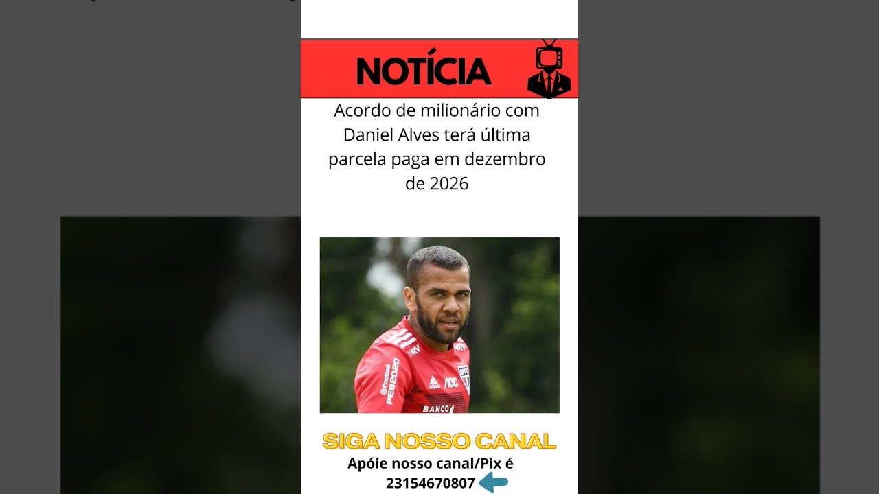 Acordo de milionário com Daniel Alves terá última parcela paga em dezembro de 2026#futebol
