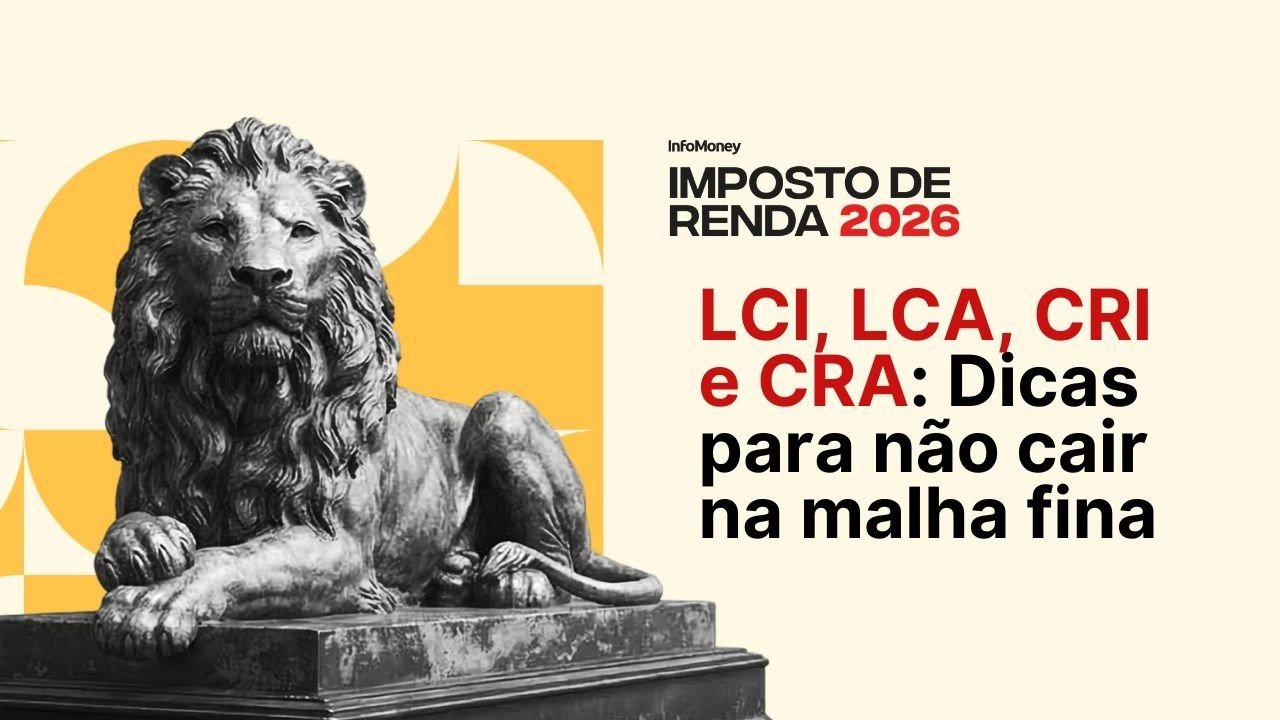 Imposto de Renda 2026: CRI, CRA, LCI e LCA não pagam imposto, mas devem aparecer na sua declaração