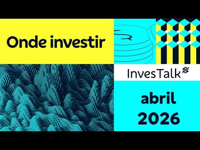 Onde investir em abril de 2026 | InvesTalk BB