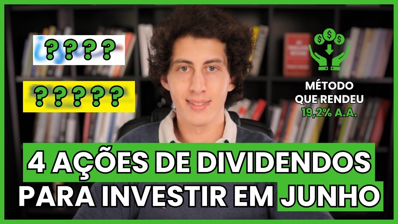 4 MELHORES AÇÕES DE DIVIDENDOS PARA INVESTIR EM JUNHO | MÉTODO COMPROVADO HÁ MAIS DE 10 ANOS