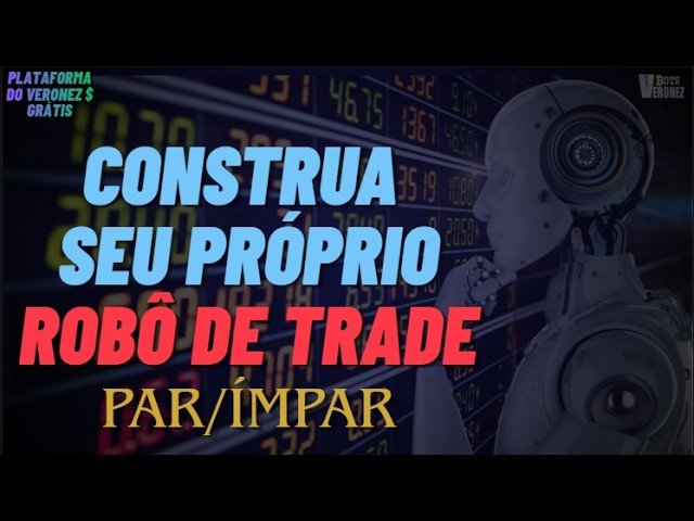 MUITO FÁCIL ! APRENDA A CONSTRUIR SEU PRÓPRIO ROBÔ DE TRADE – GRÁTIS !!PAR ÍMPAR -PLATAFORMA VERONEZ