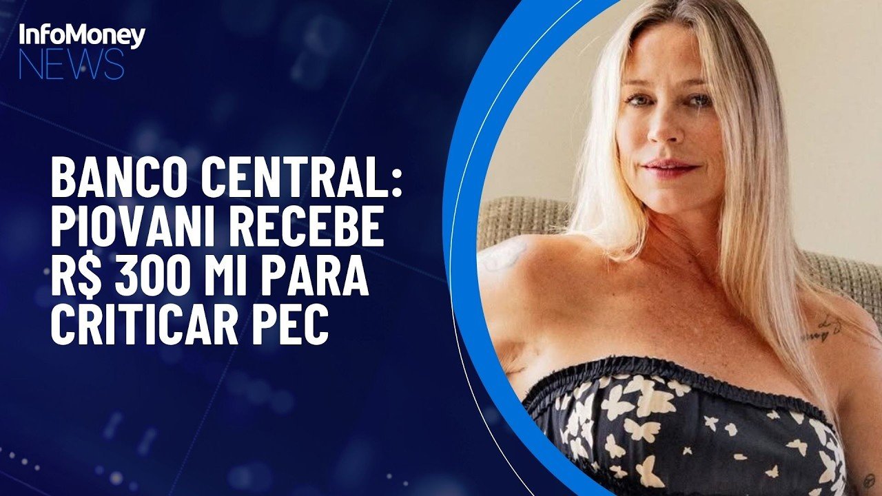 Sindicato do BC pagou R$ 300 mil a Luana Piovani por vídeo contra PEC, diz jornal | InfoMoney News