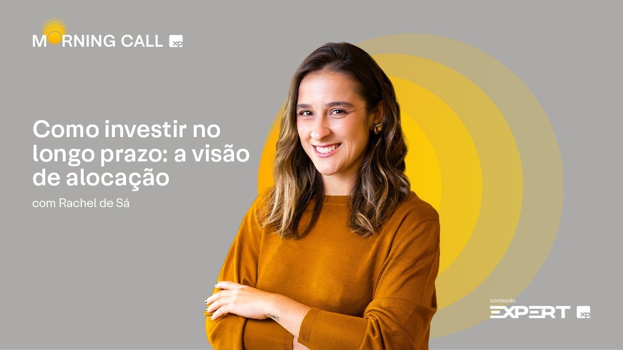 🟡 30/07/2026 | COMO INVESTIR no LONGO PRAZO: a visão de ALOCAÇÃO | Morning Call