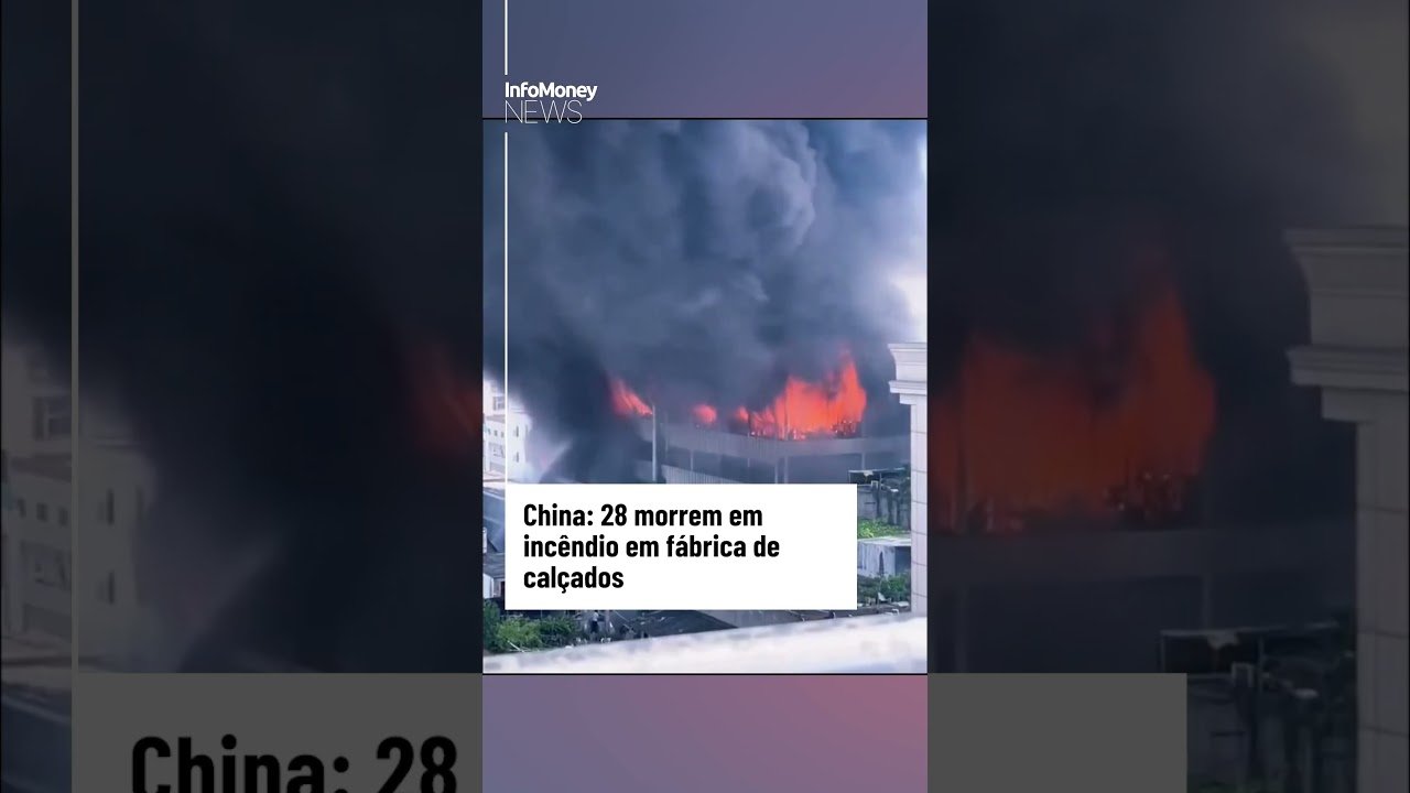 China: 28 morrem em incêndio em fábrica de calçados | InfoMoney News