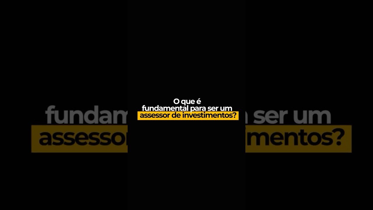 O que é fundamental para ser um assessor de investimentos?