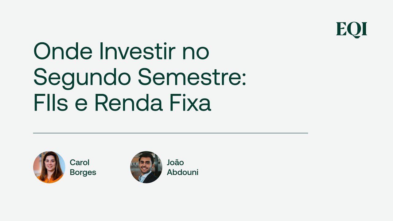 Onde Investir no Segundo Semestre: FIIs e Renda Fixa