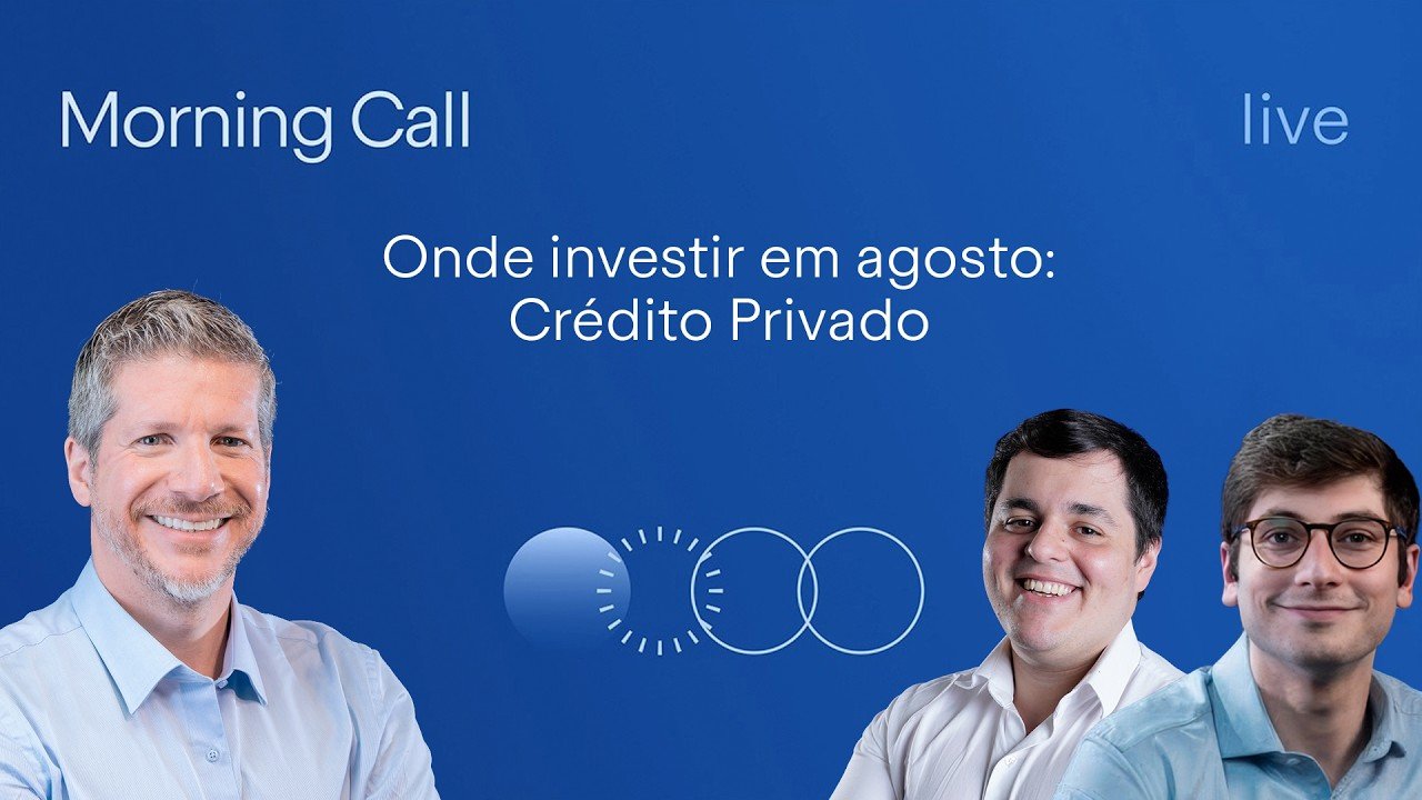 🔵 06/08 – Onde investir em Crédito Privado em agosto | Morning Call BTG Pactual