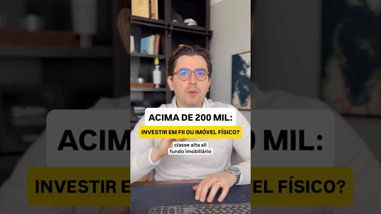 Onde investir acima de 200 mil: fundo imobiliário ou imóvel físico?