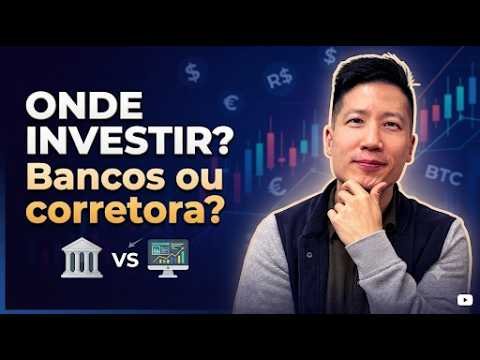 Onde investir o seu dinheiro? Bancos tradicionais, digitais ou Corretora?