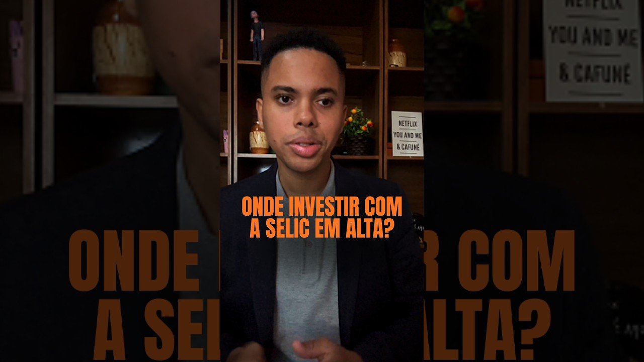 Taxa Selic em alta, onde investir?