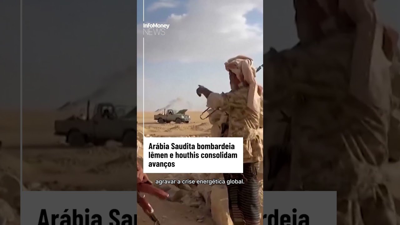 Arábia Saudita bombardeia Iêmen e houthis consolidam avanços | InfoMoney News