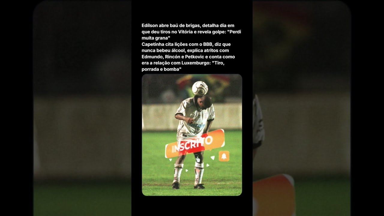 EDÍLSON CAPETINHA ABRE O JOGO! TIROS NO VITÓRIA, GOLPE MILIONÁRIO E TRETA COM CRAQUES #edilson #fut