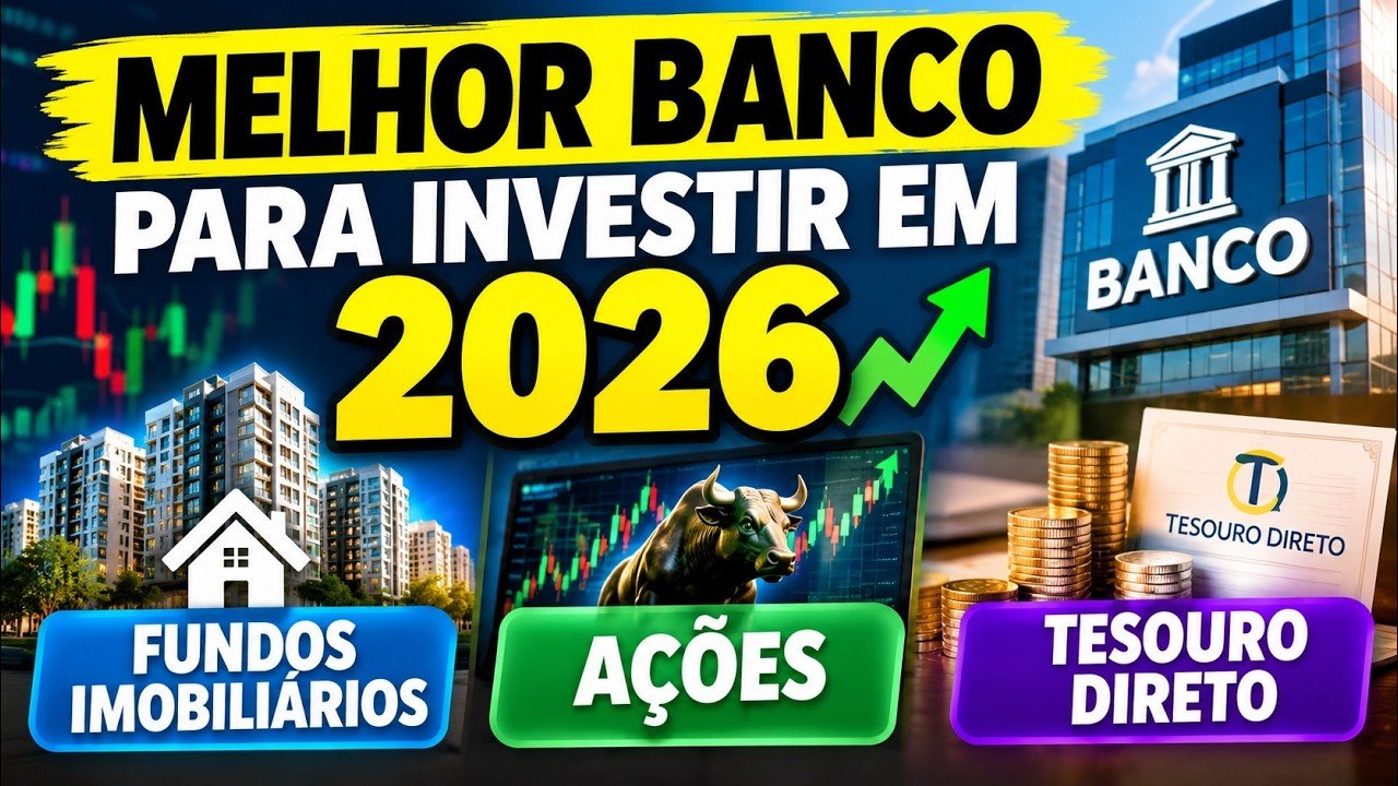 MELHOR BANCO PARA INVESTIR EM 2026   FUNDOS IMOBILIARIOS, AÇÕES E TESOURO DIRETO